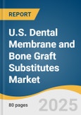 U.S. Dental Membrane and Bone Graft Substitutes Market Forecast to 2033- Product Image