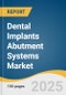 Dental Implants Abutment Systems Market Forecast to 2033 - Product Image