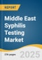 Middle East Syphilis Testing Market Forecast to 2033 - Product Thumbnail Image