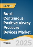 Brazil Continuous Positive Airway Pressure Devices Market Forecast to 2033- Product Image