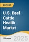 U.S. Beef Cattle Health Market Forecast to 2033 - Product Thumbnail Image