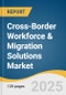 Cross-Border Workforce & Migration Solutions Market Forecast to 2033 - Product Thumbnail Image