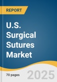 U.S. Surgical Sutures Market Forecast to 2030- Product Image
