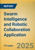 Swarm Intelligence and Robotic Collaboration Application Report, 2025- Product Image