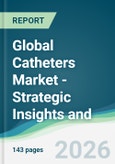 Global Catheters Market - Strategic Insights and Forecasts (2026-2031)- Product Image