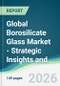 Global Borosilicate Glass Market - Strategic Insights and Forecasts (2026-2031) - Product Thumbnail Image