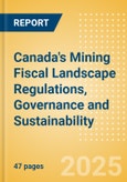 Canada's Mining Fiscal Landscape Regulations, Governance and Sustainability (2025 Update)- Product Image