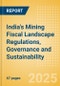 India's Mining Fiscal Landscape Regulations, Governance and Sustainability (2025 Update) - Product Thumbnail Image