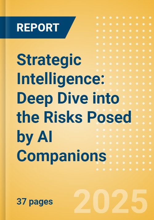 Strategic Intelligence: Deep Dive into the Risks Posed by AI Companions