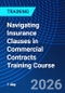 Navigating Insurance Clauses in Commercial Contracts Training Course (June 29, 2026) - Product Thumbnail Image