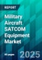 Military Aircraft SATCOM Equipment Market Size, Share, Trend, Forecast, Competitive Analysis, and Growth Opportunity: 2025-2030 - Product Thumbnail Image