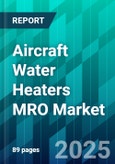 Aircraft Water Heaters MRO Market Size, Share, Trends, Dynamics, Forecast, & Growth Analysis: 2025-2035- Product Image