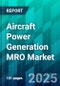 Aircraft Power Generation MRO Market Size, Share, Trends, Dynamics, Forecast, & Growth Analysis: 2025-2035 - Product Thumbnail Image