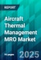 Aircraft Thermal Management MRO Market Size, Share, Trends, Dynamics, Forecast, & Growth Analysis: 2025-2035 - Product Image