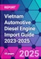 Vietnam Automotive Diesel Engine Import Guide 2023-2025 - Product Thumbnail Image