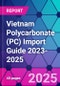Vietnam Polycarbonate (PC) Import Guide 2023-2025 - Product Thumbnail Image