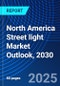 North America Street light Market Outlook, 2030 - Product Thumbnail Image
