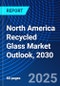 North America Recycled Glass Market Outlook, 2030 - Product Image