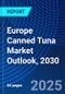 Europe Canned Tuna Market Outlook, 2030 - Product Thumbnail Image