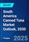 South America Canned Tuna Market Outlook, 2030 - Product Thumbnail Image