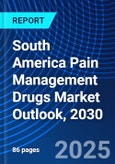 South America Pain Management Drugs Market Outlook, 2030- Product Image