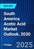 South America Acetic Acid Market Outlook, 2030- Product Image