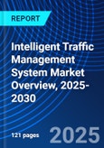 Intelligent Traffic Management System Market Overview, 2025-2030- Product Image