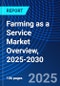 Farming as a Service Market Overview, 2025-2030 - Product Thumbnail Image