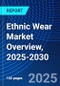 Ethnic Wear Market Overview, 2025-2030 - Product Image