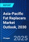 Asia-Pacific Fat Replacers Market Outlook, 2030 - Product Thumbnail Image