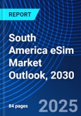 South America eSim Market Outlook, 2030- Product Image