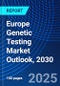 Europe Genetic Testing Market Outlook, 2030 - Product Thumbnail Image