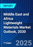 Middle East and Africa Lightweight Materials Market Outlook, 2030- Product Image