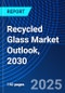 Recycled Glass Market Outlook, 2030 - Product Thumbnail Image