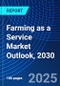 Farming as a Service Market Outlook, 2030 - Product Image