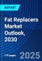Fat Replacers Market Outlook, 2030 - Product Thumbnail Image