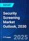 Security Screening Market Outlook, 2030 - Product Thumbnail Image