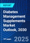 Diabetes Management Supplements Market Outlook, 2030 - Product Image