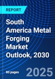 South America Metal Forging Market Outlook, 2030- Product Image