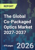 The Global Co-Packaged Optics Market 2027-2037- Product Image