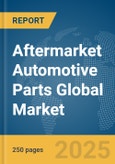 Aftermarket Automotive Parts Global Market Report 2025- Product Image