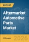 Aftermarket Automotive Parts Market Report 2026 - Product Image