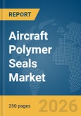 Aircraft Polymer Seals Market Report 2026- Product Image