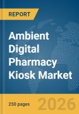 Ambient Digital Pharmacy Kiosk Market Report 2026- Product Image
