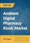 Ambient Digital Pharmacy Kiosk Market Report 2026 - Product Thumbnail Image
