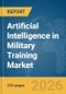 Artificial Intelligence (AI) in Military Training Market Report 2026 - Product Thumbnail Image