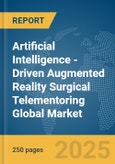 Artificial Intelligence (AI)-Driven Augmented Reality (AR) Surgical Telementoring Global Market Report 2025- Product Image