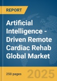 Artificial Intelligence (AI)-Driven Remote Cardiac Rehab Global Market Report 2025- Product Image