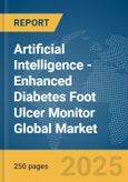 Artificial Intelligence (AI)-Enhanced Diabetes Foot Ulcer Monitor Global Market Report 2025- Product Image