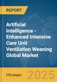 Artificial Intelligence (AI)-Enhanced Intensive Care Unit (ICU) Ventilation Weaning Global Market Report 2025- Product Image